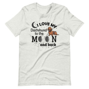 “I LOVE MY DACHSHUND TO THE MOON AND BACK” Dog Design Print T-Shirt
