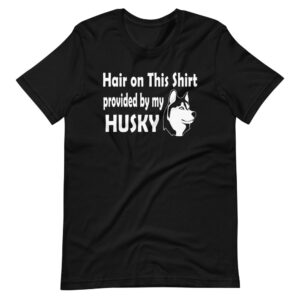 “HAIR ON THIS SHIRT PROVIDED BY MY HUSKY” Funny Quote Dog / Pet Design T-Shirt