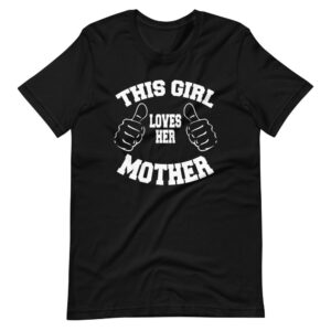 “This Girl Loves Her Mother”  Classic Love for Parent Design T-Shirt