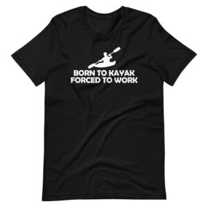 “BORN TO KAYAK, FORCED TO WORK” Kayaking / Funny Sport Quote Design T-Shirt