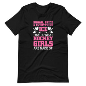 “SUGAR, SPICE & EVERYTHING ICE, THATS WHAT HOCKEY GIRLS ARE MADE OF” Sports / Hockey Classic Quote Design T-Shirt