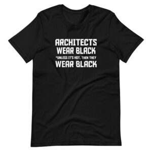 “ARCHITECTS WEAR BLACK, UNLESS IT’S HOT, THEN THEY WEAR BLACK” Architects classic funny Quote Design T-Shirt