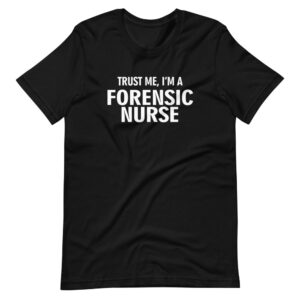 “Trust me I’m a Forensic Nurse” Forensic Nurse Classic Design T-Shirt