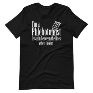 “I’M A PHLEBOTOMIST, I STAY IN BETWEEN THE LINES WHEN I COLOR” Phlebotomist Classic Design T-Shirt