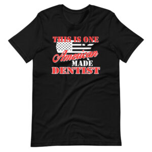 “THIS IS ONE AMERICAN MADE DENTIST” Proud American Dentist Design T-Shirt