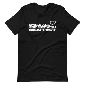 ” SMILE ALL NIGHT, SLEEP WITH A DENTIST” Dentist Realistic Quote Design T-Shirt