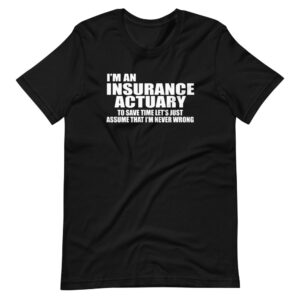 “I’M  AN INSURANCE ACTUARY” Insurance Actuary funny Quote Design T-Shirt