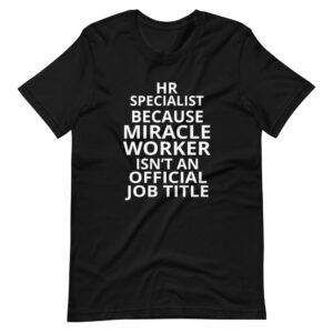 “HR SPECIALIST BECAUSE MIRACLE WORKER ISN’T AN OFFICIAL JOB TITLE” Specialist Quote Design T-Shirt