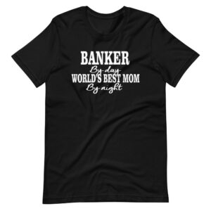 ” BANKER by Day, Worlds Best Mom by Night ” Profession & Parenting Classic Design T-Shirt