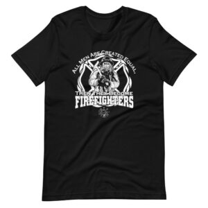 “ALL MEN ARE CREATED EQUAL THEN THEY BECOME FIREFIGHTERS ” Firefighter motivational Quote Design T-Shirt