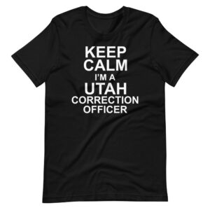 ” KEEP CALM I’M A UTAH CORRECTION OFFICER ” Correction Officer chill Quote Design T-Shirt