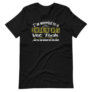 ” I’m Married to a Smokin Hot Vet Tech ” Veterinary Technician funny Quote Design T-Shirt