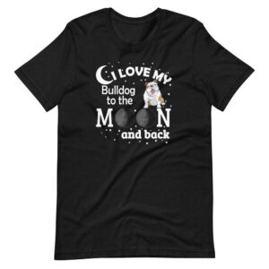 “I LOVE MY BULLDOG TO THE MOON AND BACK”  Pet / Bulldog classic Design T-Shirt