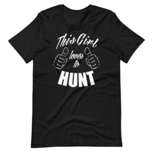 ‘This Girl Loves to HUNT” Hunting / Classic Hobby Design T-Shirt
