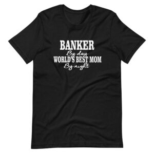 ” Banker by Day, Worlds Best Mom by Night ” Banker / Profession Classic Design T-Shirt