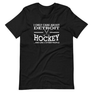 “I ONLY CARE ABOUT DETROIT HOCKEY AND LIKE 3 OTHER PEOPLE” Hockey / Funny Sport Quote Design T-Shirt