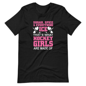 “SUGAR, SPICE & EVERYTHING ICE, THATS WHAT HOCKEY GIRLS ARE MADE OF” Sports / Hockey Classic Quote Design T-Shirt