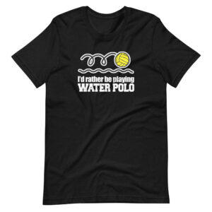 “I’D RATHER BE PLAYING WATER POLO” Sports / Water Polo Design T-Shirt