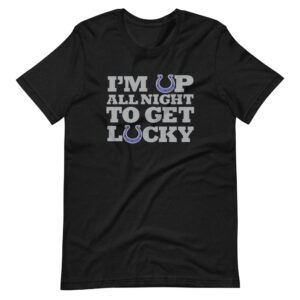 “I’M UP ALL NIGHT TO GET LUCKY” Classic Horse Racing Quote Design T-Shirt