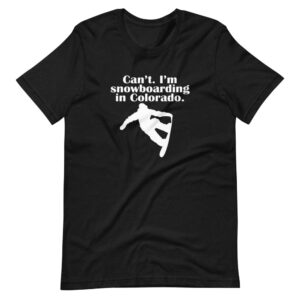 “CAN’T. I’M SNOWBOARDING IN COLORADO” Snowboarding / Sports & Hobby Classic Design T-Shirt