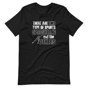 “THERE ARE TWO TYPES OF SPORTS, SPEED SKATING AND THE OTHERS” Skating / Sports Saying Design T-Shirt