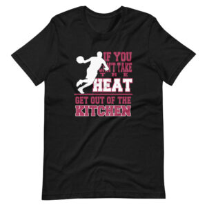 “IF YOU CAN’T TAKE THE HEAT, GET OUT OF THE KITCHEN” Classic Sports Quote Basketball Design T-Shirt