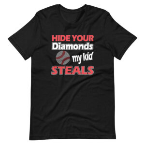 “HIDE YOUR DIAMONDS MY KID STEALS” Sports / Baseball Design T-Shirt