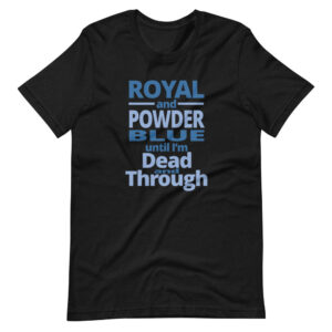 ” Royal & Powder Blue until I’m Dead Through ” Sports / Cheering Classic Quote Design T-Shirt