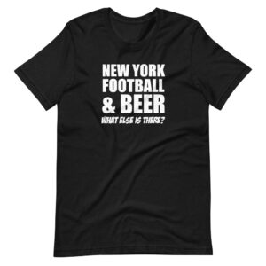 “NEW YORK FOOTBALL & BEER, WHAT ELSE IS THERE?” Football / Sport Funny Design T-Shirt
