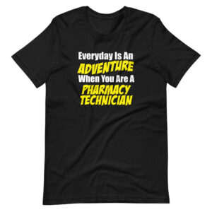 “EVERYDAY IS AN ADVENTURE WHEN YOU ARE A PHARMACY TECHNICIAN” Pharmacy Technician Classic Sayings Design T-Shirt