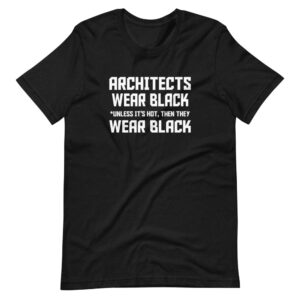 “ARCHITECTS WEAR BLACK, UNLESS IT’S HOT, THEN THEY WEAR BLACK” Architects classic funny Quote Design T-Shirt