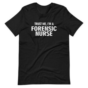 “Trust me I’m a Forensic Nurse” Forensic Nurse Classic Design T-Shirt