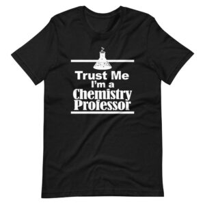 ‘TRUST ME I’M A CHEMISTRY PROFESSOR” Teacher / Professor Funny Quote Design T-Shirt