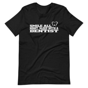 ” SMILE ALL NIGHT, SLEEP WITH A DENTIST” Dentist Realistic Quote Design T-Shirt