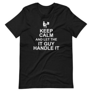 ‘KEEP CALM & LET THE IT GUY HANDLE IT” Geek and Nerd Design T-Shirt