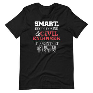 “Smart, Good Looking & Civil Engineer ” Civil Engineer / Engineering Quote Design T-Shirt