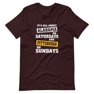 “IT’S ALL ABOUT ALABAMA ON SATURDAYS AND PITTSBURGH ON SUNDAYS” Sports Fan Classic Quote Design T-Shirt