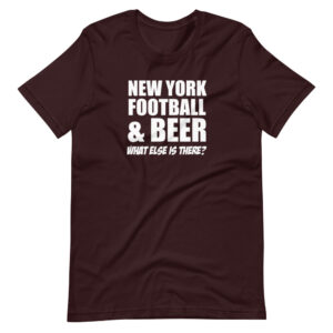 “NEW YORK FOOTBALL & BEER, WHAT ELSE IS THERE?” Football / Sport Funny Design T-Shirt