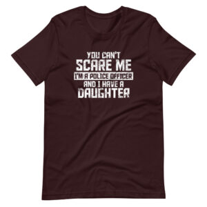 ” You can’t Scare me i’m a Police Officer and I Have a Daughter ” Proud Police classic Typography Design T-Shirt