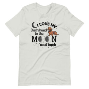 “I LOVE MY DACHSHUND TO THE MOON AND BACK” Dog Design Print T-Shirt