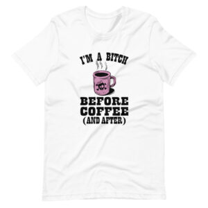 ” I’m a Bitch Before Coffee ”  Coffee / Hobby Design T-Shirt
