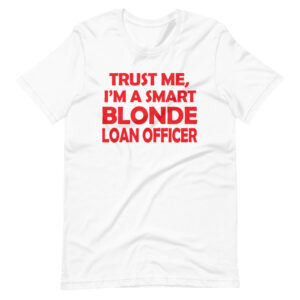 ” TRUST ME I’M A SMART BLONDE LOAN OFFICER” Loan Officer / Professions Saying Design T-Shirt