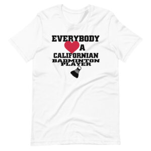 ” EVERYBODY LOVES A CALIFORNIAN BADMINTON PLAYER” Sports / Badminton Classic Quote Design T-Shirt