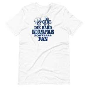“THIS GIRL IS A DIE HARD INDIANAPOLIS FOOTBALL FAN” Sport fan Quote Design T-Shirt