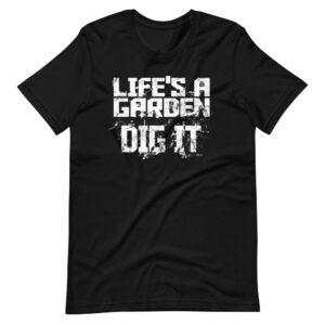 “LIFE’S A GARDEN, DIG IT” Hobby Classic Design T-Shirt Print
