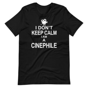 “I DONT KEEP CALM, I AM A CINEPHILE” Hobby Classic Design T-Shirt Print