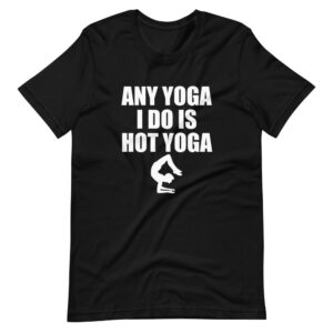 ” ANY YOGA I DO IS  A HOT YOGA ” Yoga Classic Design T-Shirt