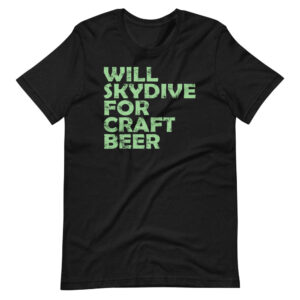 “WILL SKYDIVE FOR CRAFT BEER” Skydiving / Hobby Classic Design T-Shirt Print