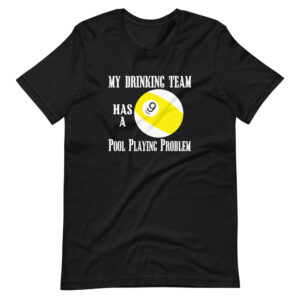 ” MY DRINKING TEAM HAS A POOL PLAYING PROBLEM ” Billiard / Pool Classic Design T-Shirt