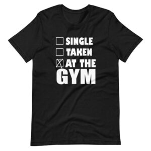 ” SINGLE, TAKEN, AT THE GYM ” Hobby / Workout Classic Design T-Shirt